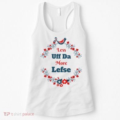 Funny Norwegian Less Uffda More Lefse Midwest Women's Tank Top