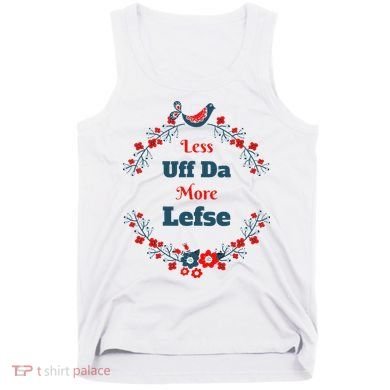 Funny Norwegian Less Uffda More Lefse Midwest Tank Top
