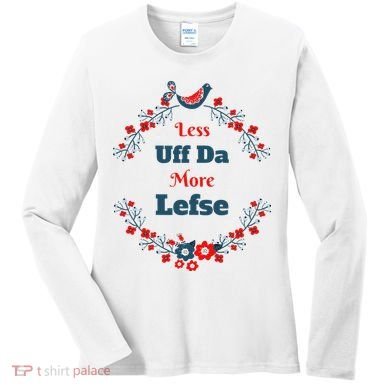 Funny Norwegian Less Uffda More Lefse Midwest Women's Long Sleeve Shirt