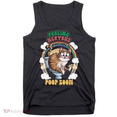 Feeling Nervous Might Have To Po Op Soon Meme Cat Saying Tank Top