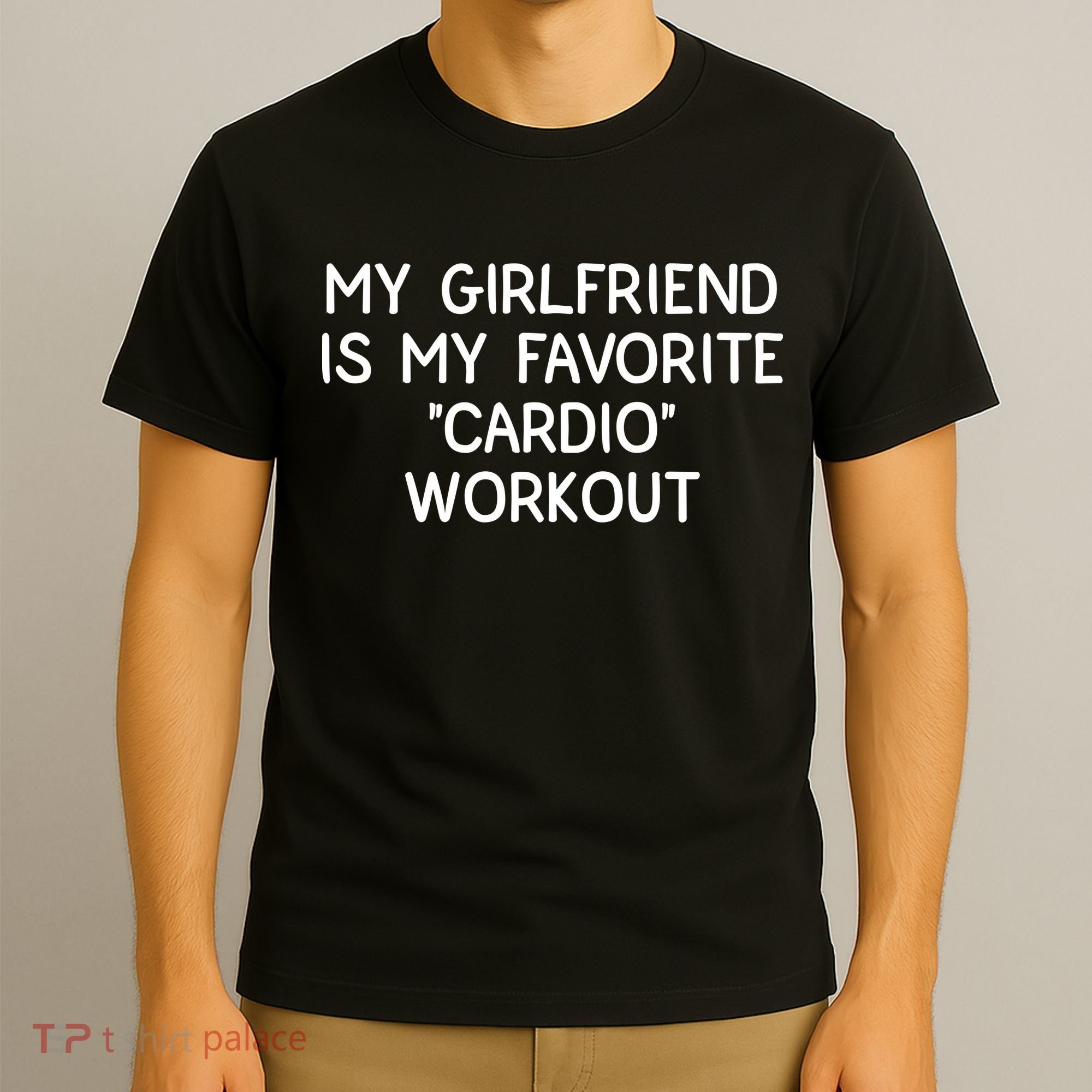 Funny Naughty Men Him My Girlfriend Is My Cardio Workout T-Shirt