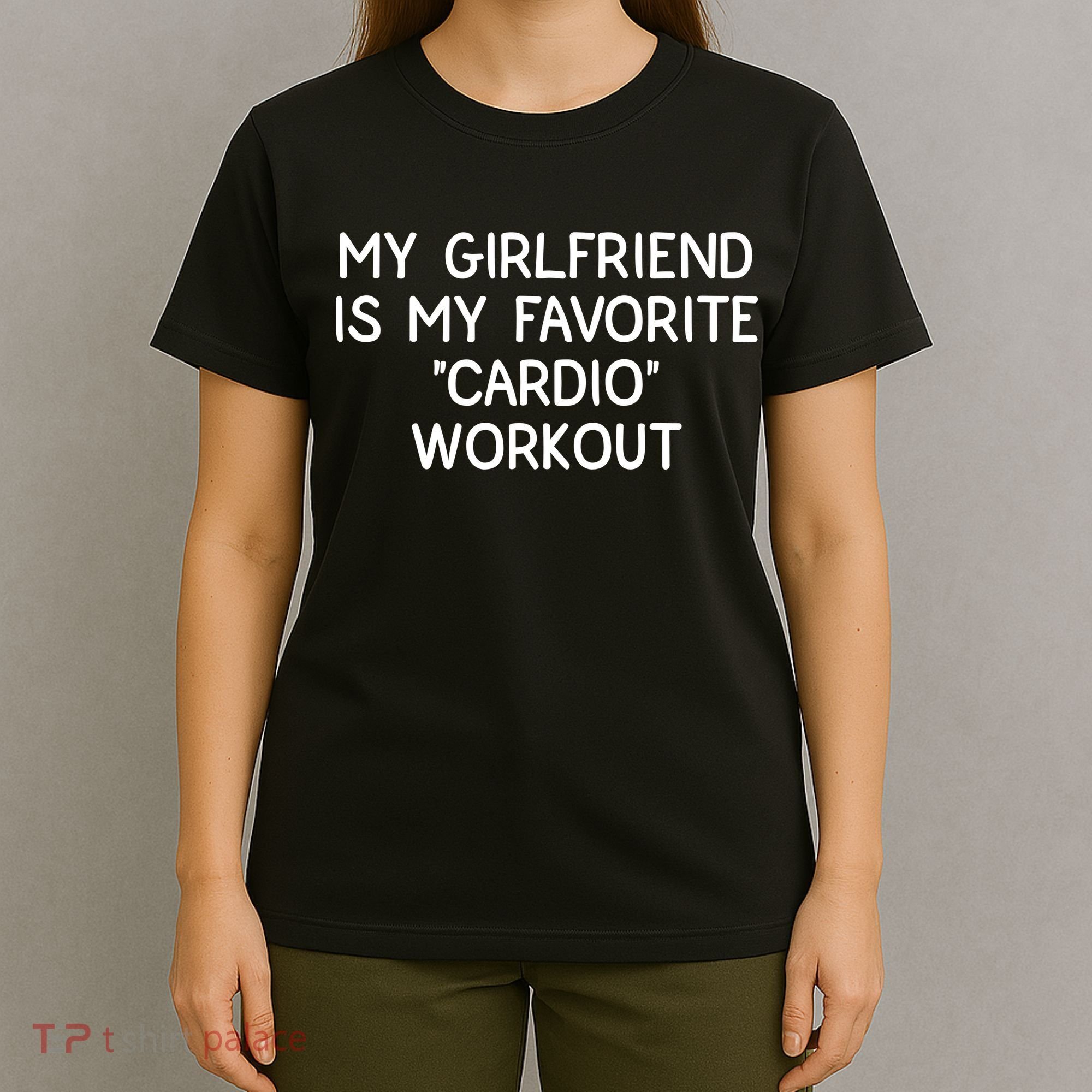 Funny Naughty Men Him My Girlfriend Is My Cardio Workout T-Shirt