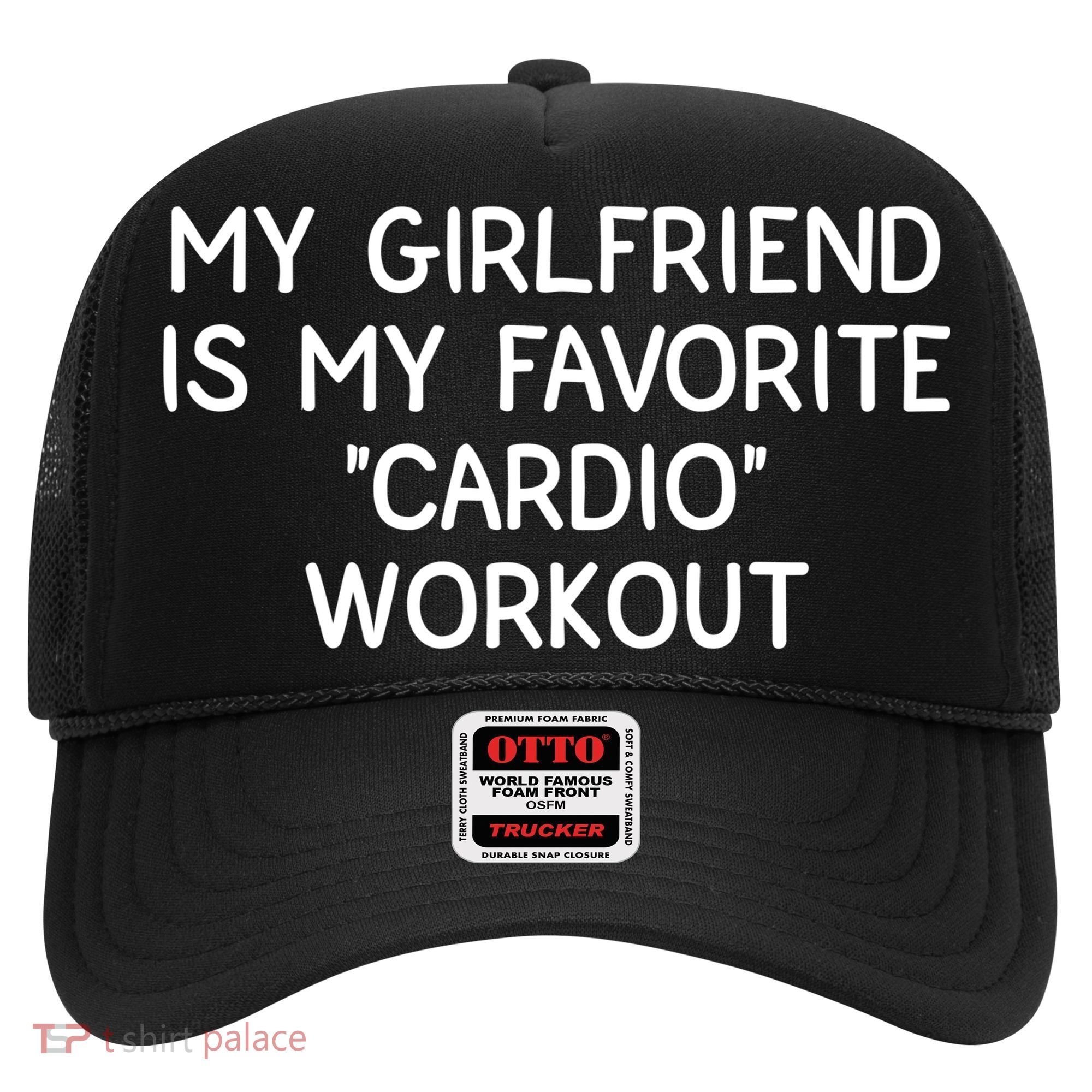 Funny Naughty Men Him My Girlfriend Is My Cardio Workout Hat