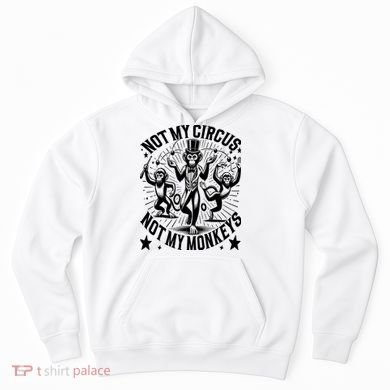 Funny Not My Circus Not My Monkeys Hoodie