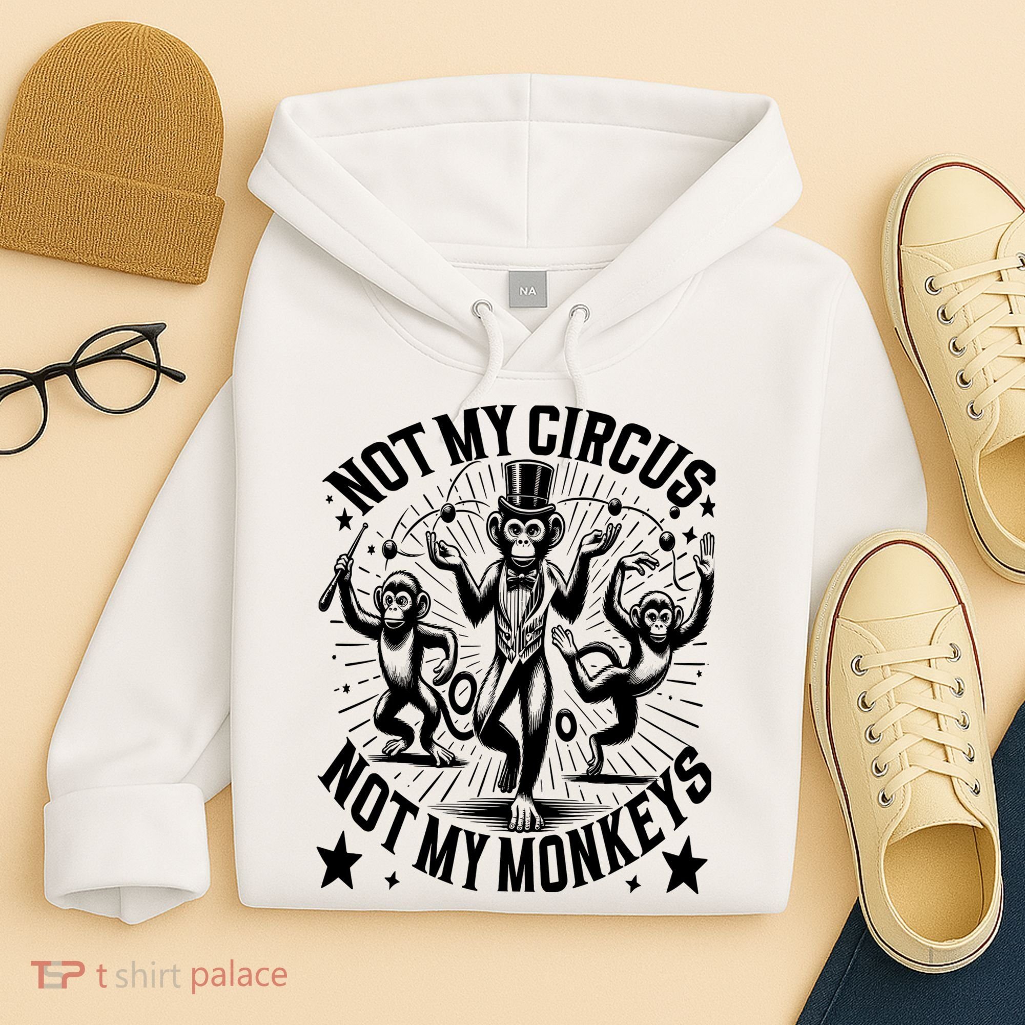 Funny Not My Circus Not My Monkeys Hoodie
