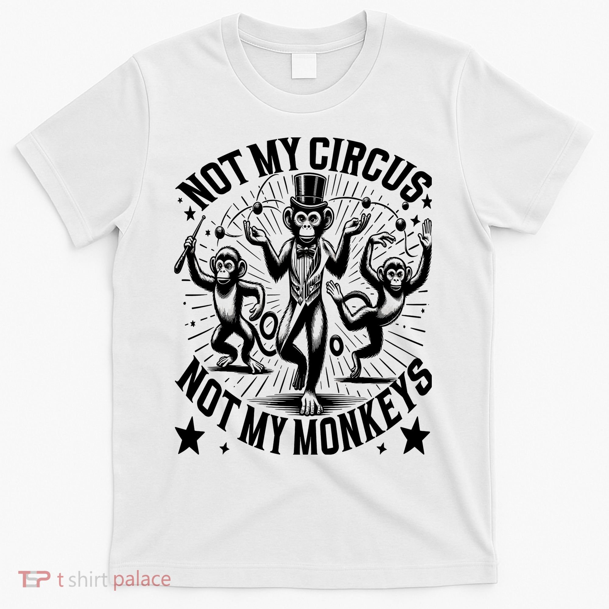 Funny Not My Circus Not My Monkeys T-Shirt