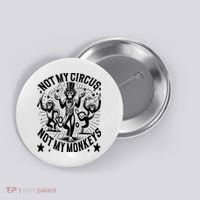 Funny Not My Circus Not My Monkeys Button thumb 0