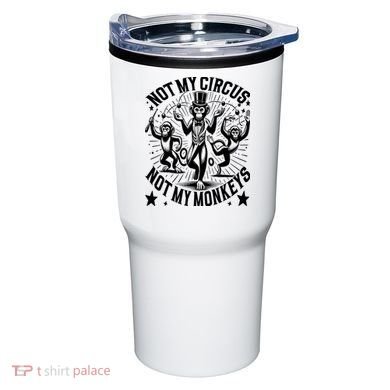 Funny Not My Circus Not My Monkeys Tumbler
