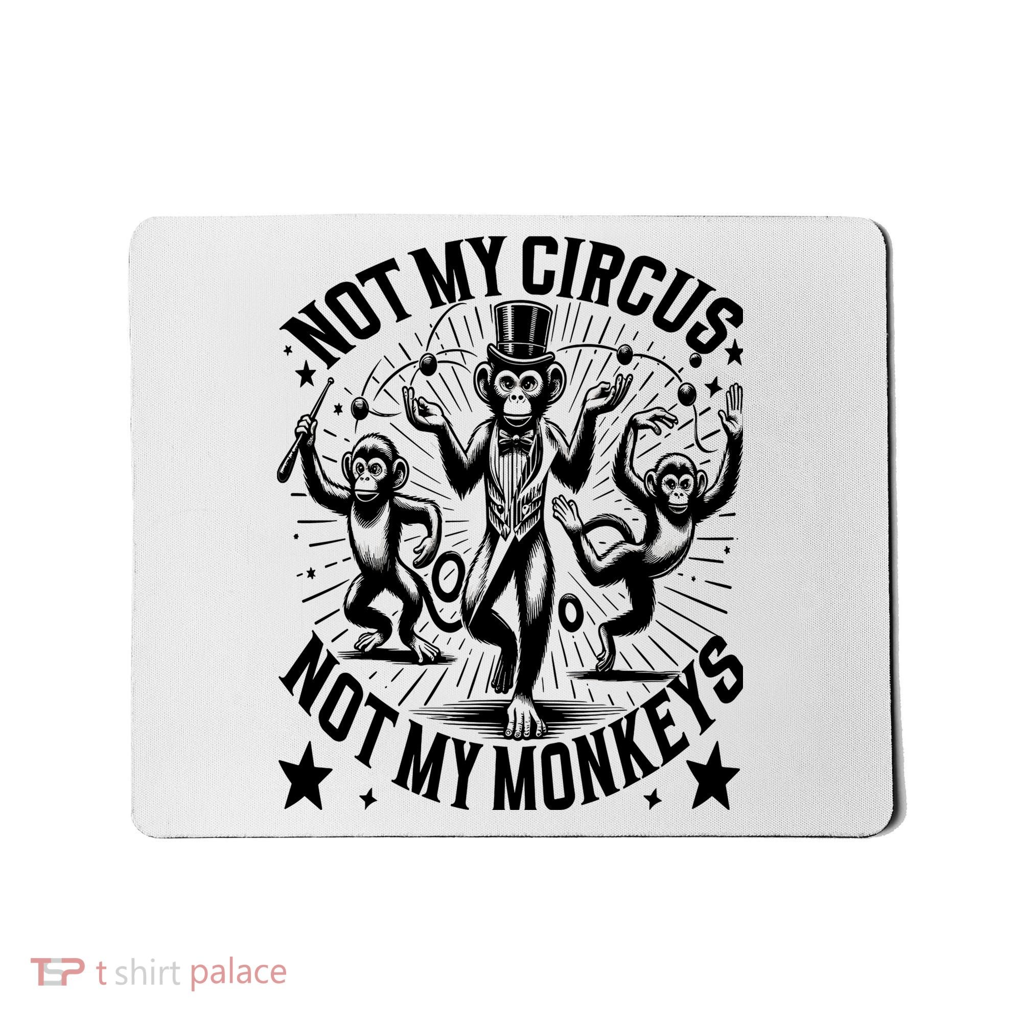 Funny Not My Circus Not My Monkeys Mousepad