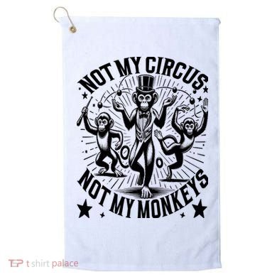 Funny Not My Circus Not My Monkeys Golf Towel