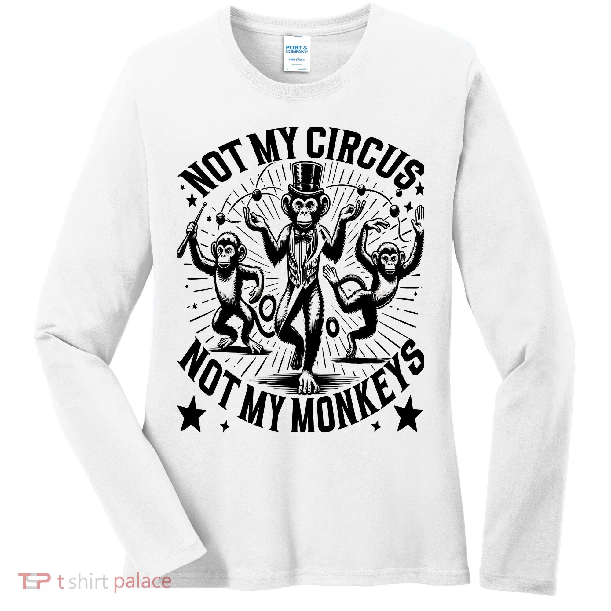 Funny Not My Circus Not My Monkeys Women's Long Sleeve Shirt