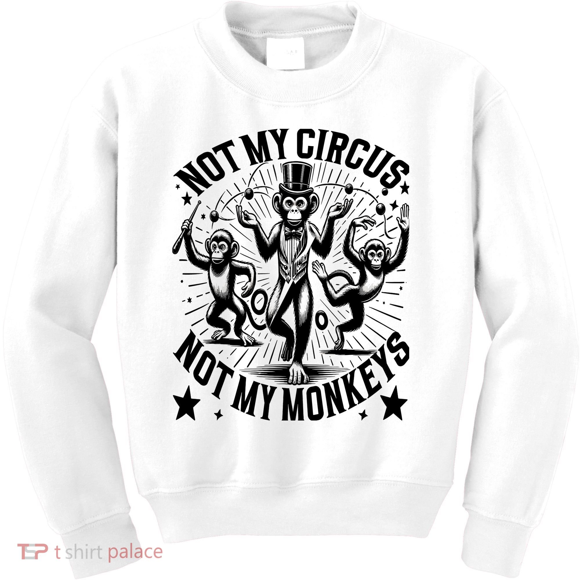 Funny Not My Circus Not My Monkeys Kids Sweatshirt
