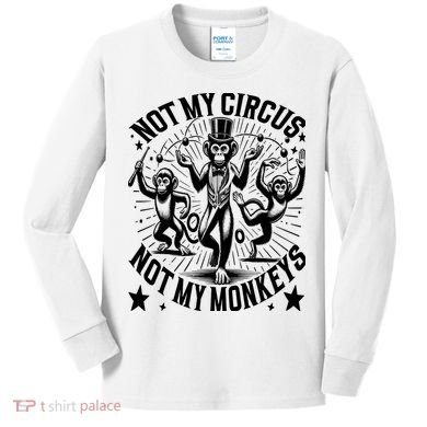 Funny Not My Circus Not My Monkeys Kids Long Sleeve Shirt