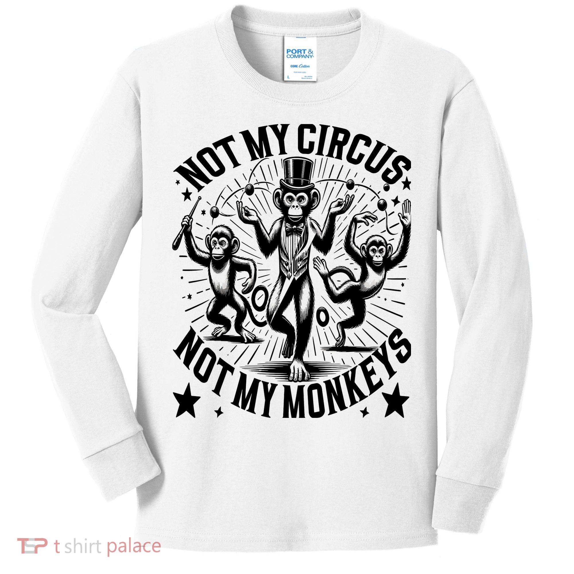 Funny Not My Circus Not My Monkeys Kids Long Sleeve Shirt