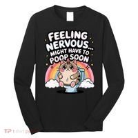 Feeling Nervous Might Have To Poop Soon Funny Saying  Long Sleeve Shirt thumb 0
