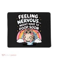 Feeling Nervous Might Have To Poop Soon Funny Saying  Mousepad thumb 0