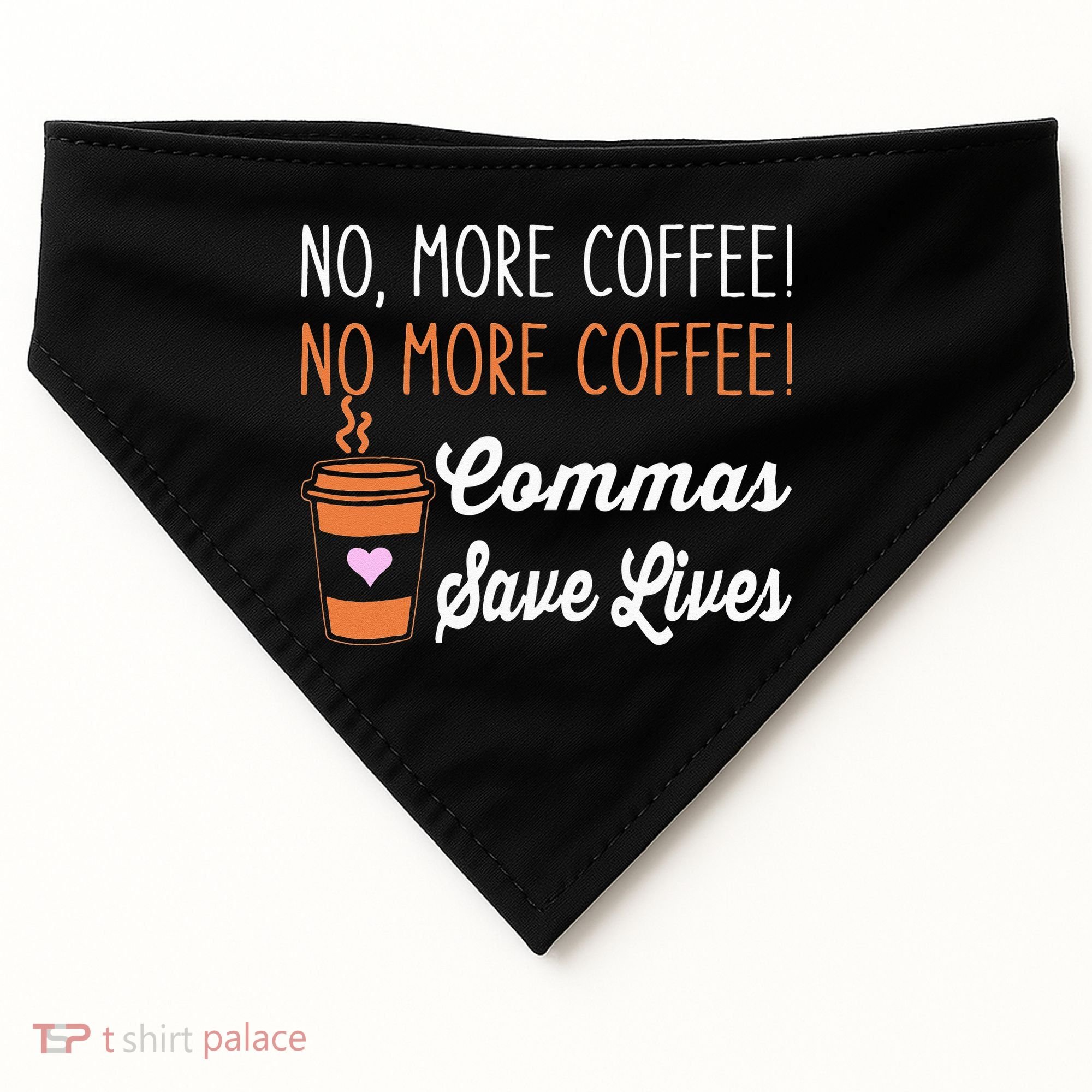 FUNNY NO MORE COFFEE COMMAS SAVE LIVES TEACHER FUNNY SAYING USA-Made Doggie Bandana