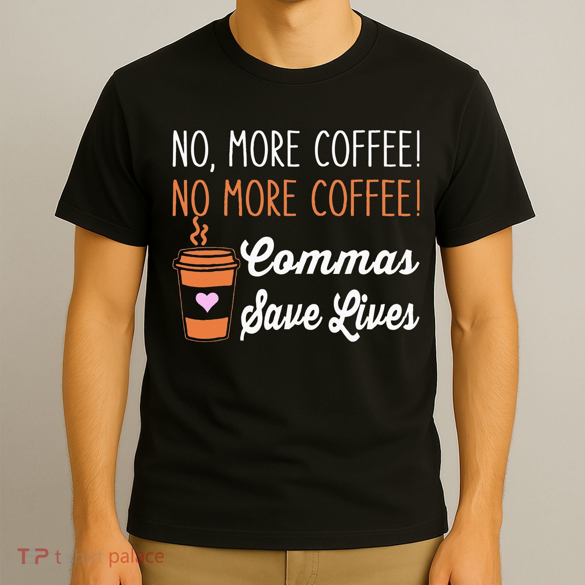 FUNNY NO MORE COFFEE COMMAS SAVE LIVES TEACHER FUNNY SAYING T-Shirt