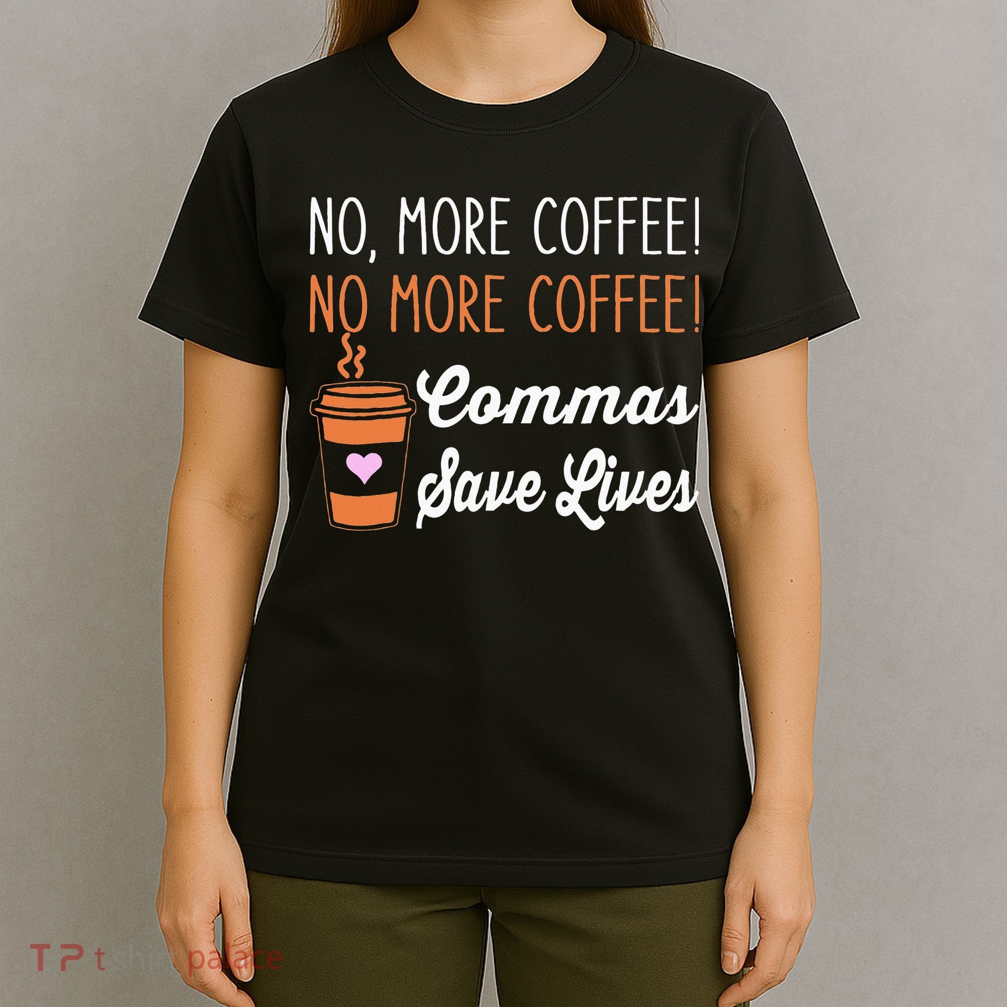 FUNNY NO MORE COFFEE COMMAS SAVE LIVES TEACHER FUNNY SAYING T-Shirt