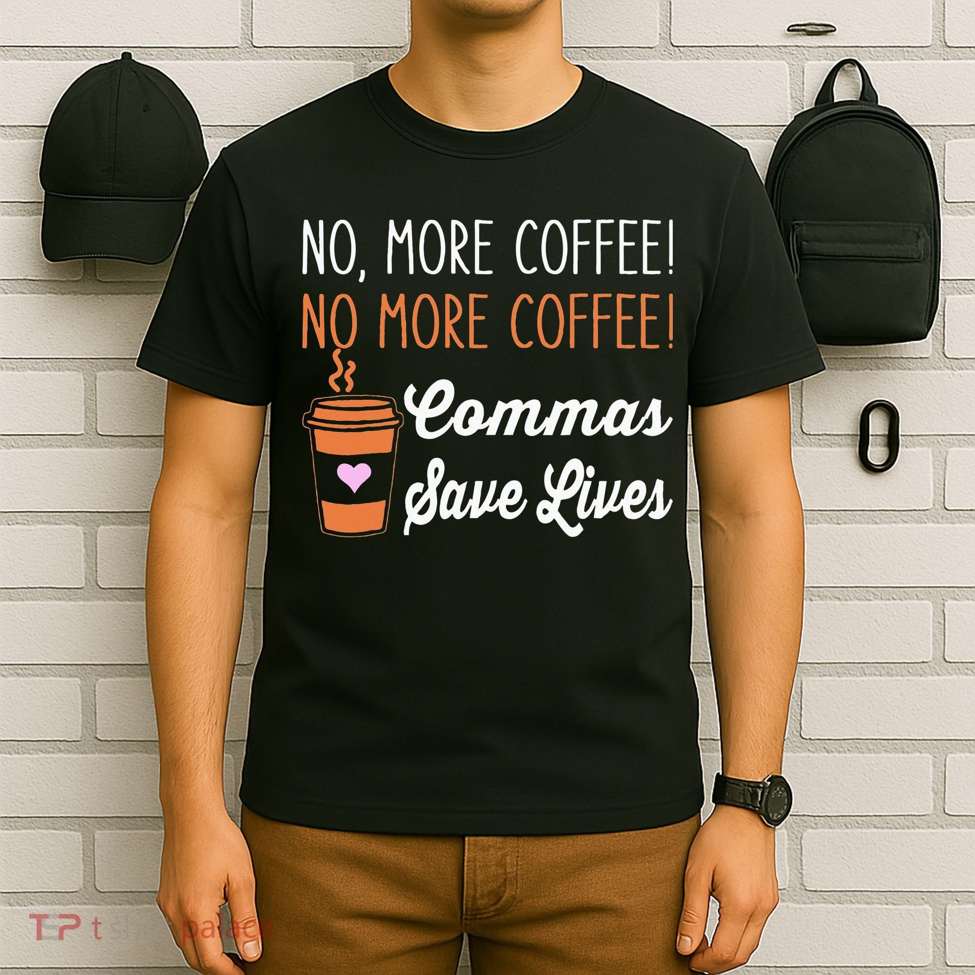 FUNNY NO MORE COFFEE COMMAS SAVE LIVES TEACHER FUNNY SAYING T-Shirt