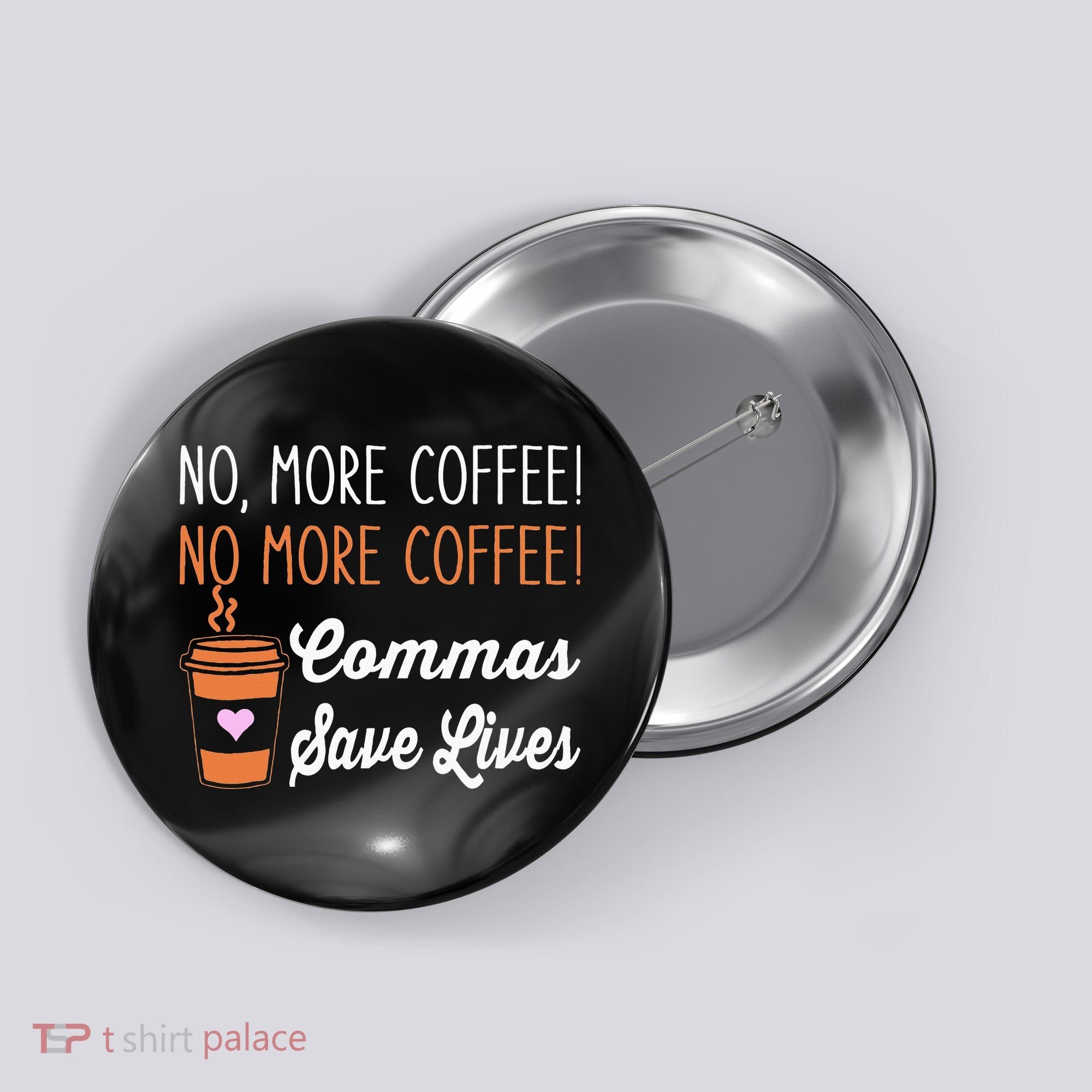FUNNY NO MORE COFFEE COMMAS SAVE LIVES TEACHER FUNNY SAYING Button