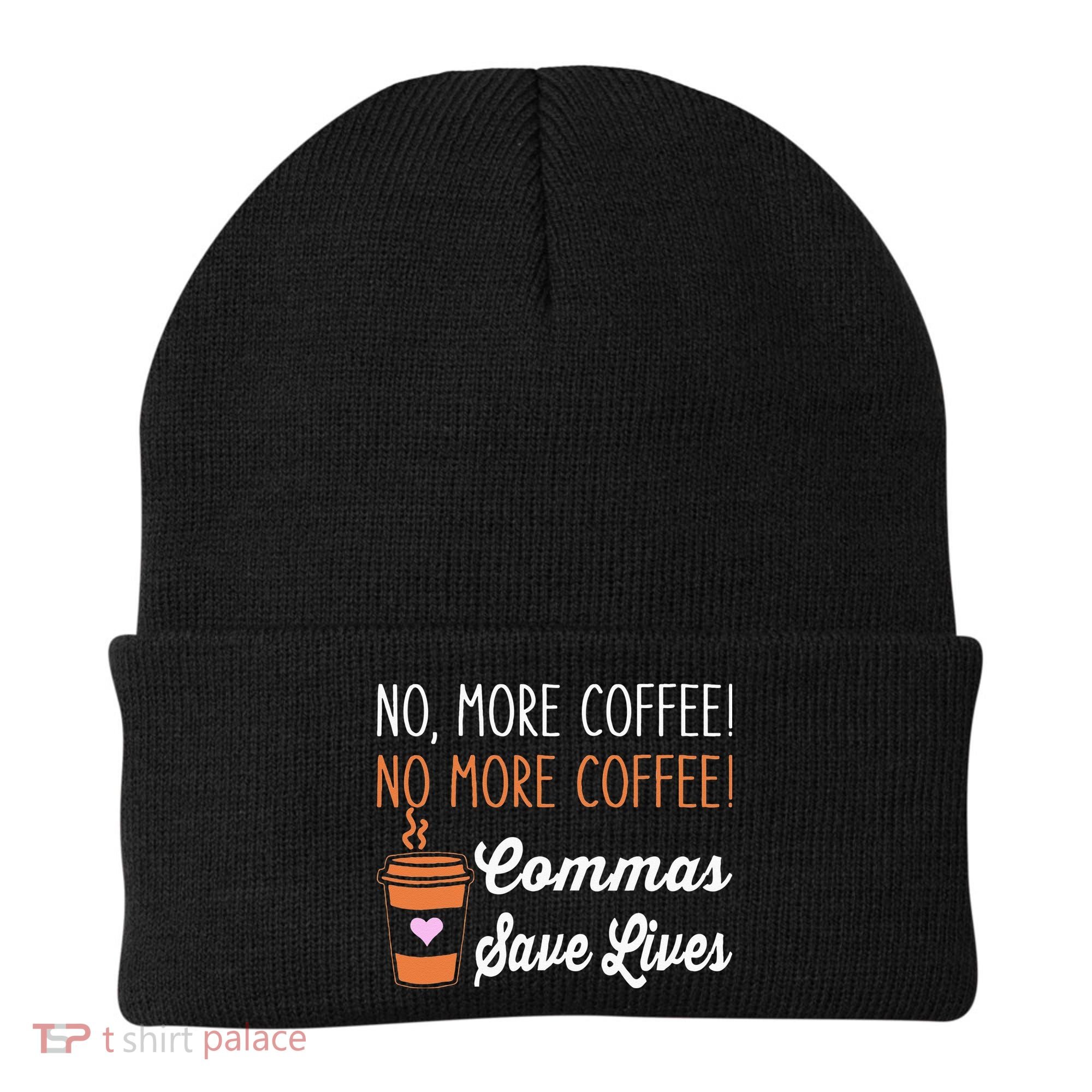 FUNNY NO MORE COFFEE COMMAS SAVE LIVES TEACHER FUNNY SAYING Beanie