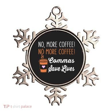 FUNNY NO MORE COFFEE COMMAS SAVE LIVES TEACHER FUNNY SAYING Ornament