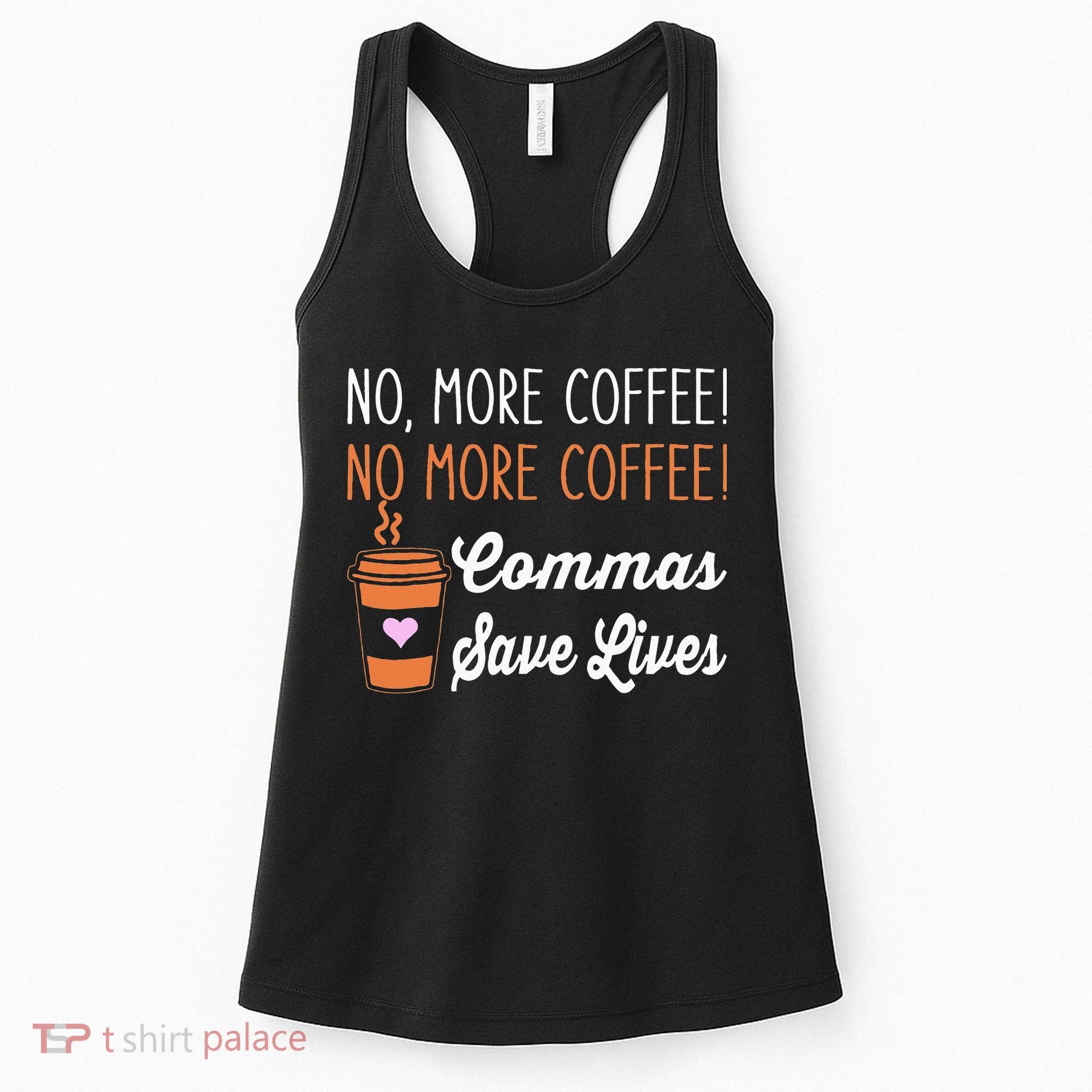 FUNNY NO MORE COFFEE COMMAS SAVE LIVES TEACHER FUNNY SAYING Women's Tank Top