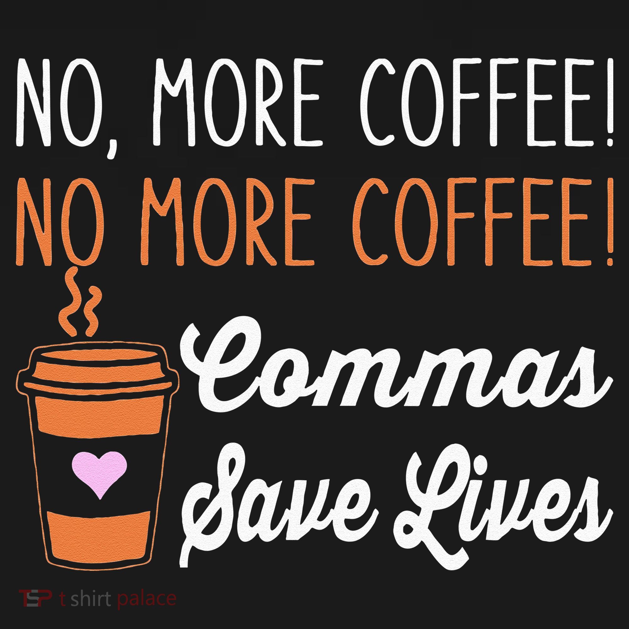 FUNNY NO MORE COFFEE COMMAS SAVE LIVES TEACHER FUNNY SAYING Women's Tank Top