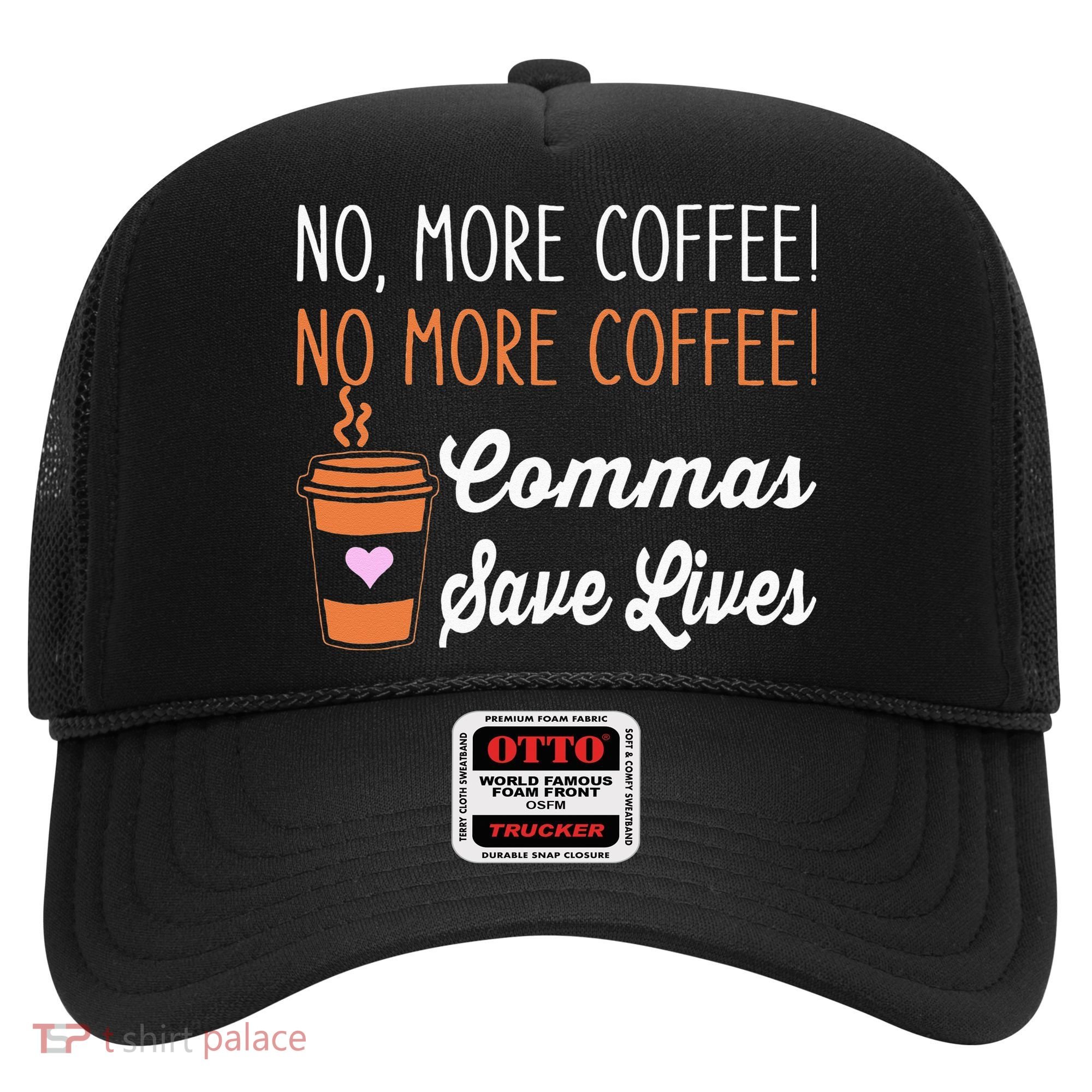 FUNNY NO MORE COFFEE COMMAS SAVE LIVES TEACHER FUNNY SAYING Hat