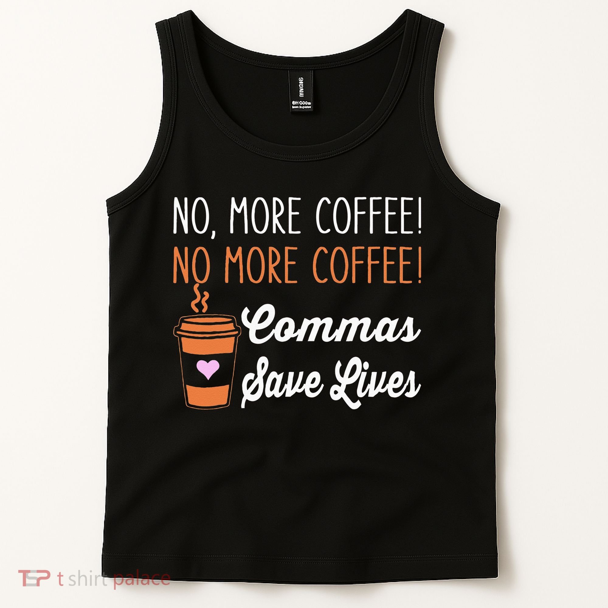 FUNNY NO MORE COFFEE COMMAS SAVE LIVES TEACHER FUNNY SAYING Tank Top