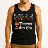 FUNNY NO MORE COFFEE COMMAS SAVE LIVES TEACHER FUNNY SAYING Tank Top thumb 3