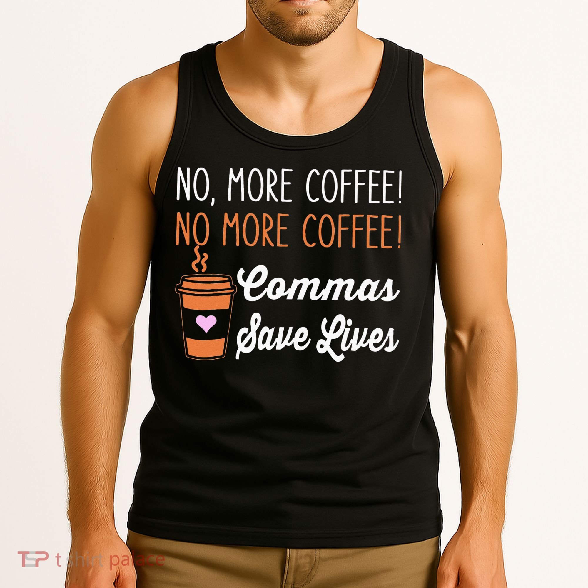 FUNNY NO MORE COFFEE COMMAS SAVE LIVES TEACHER FUNNY SAYING Tank Top