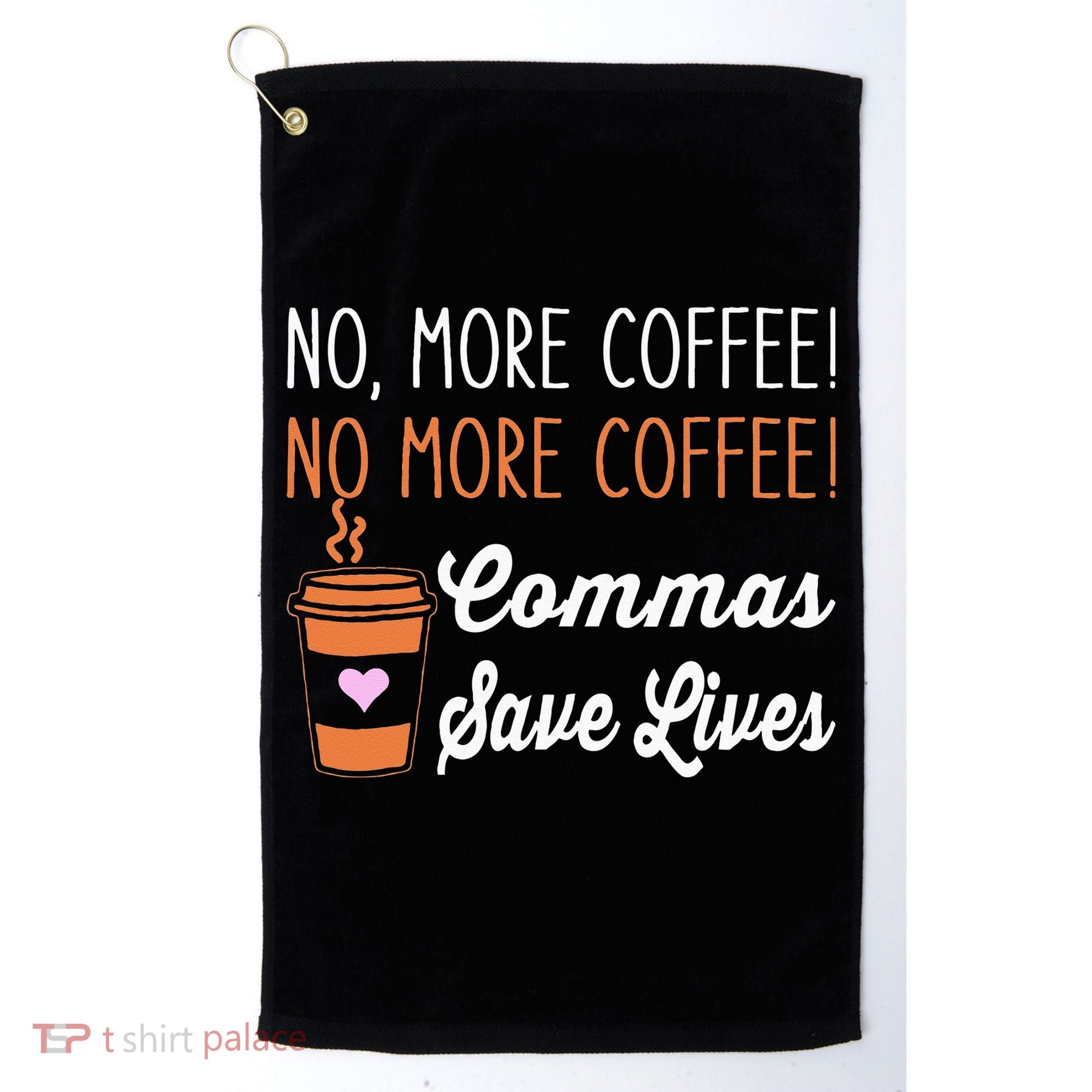 FUNNY NO MORE COFFEE COMMAS SAVE LIVES TEACHER FUNNY SAYING Golf Towel