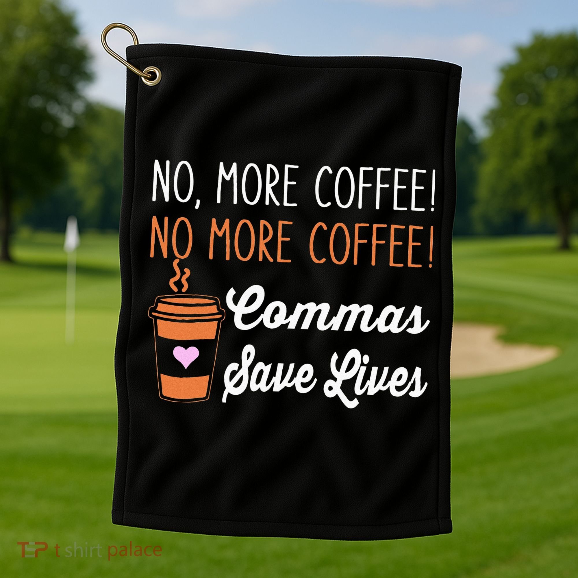 FUNNY NO MORE COFFEE COMMAS SAVE LIVES TEACHER FUNNY SAYING Golf Towel