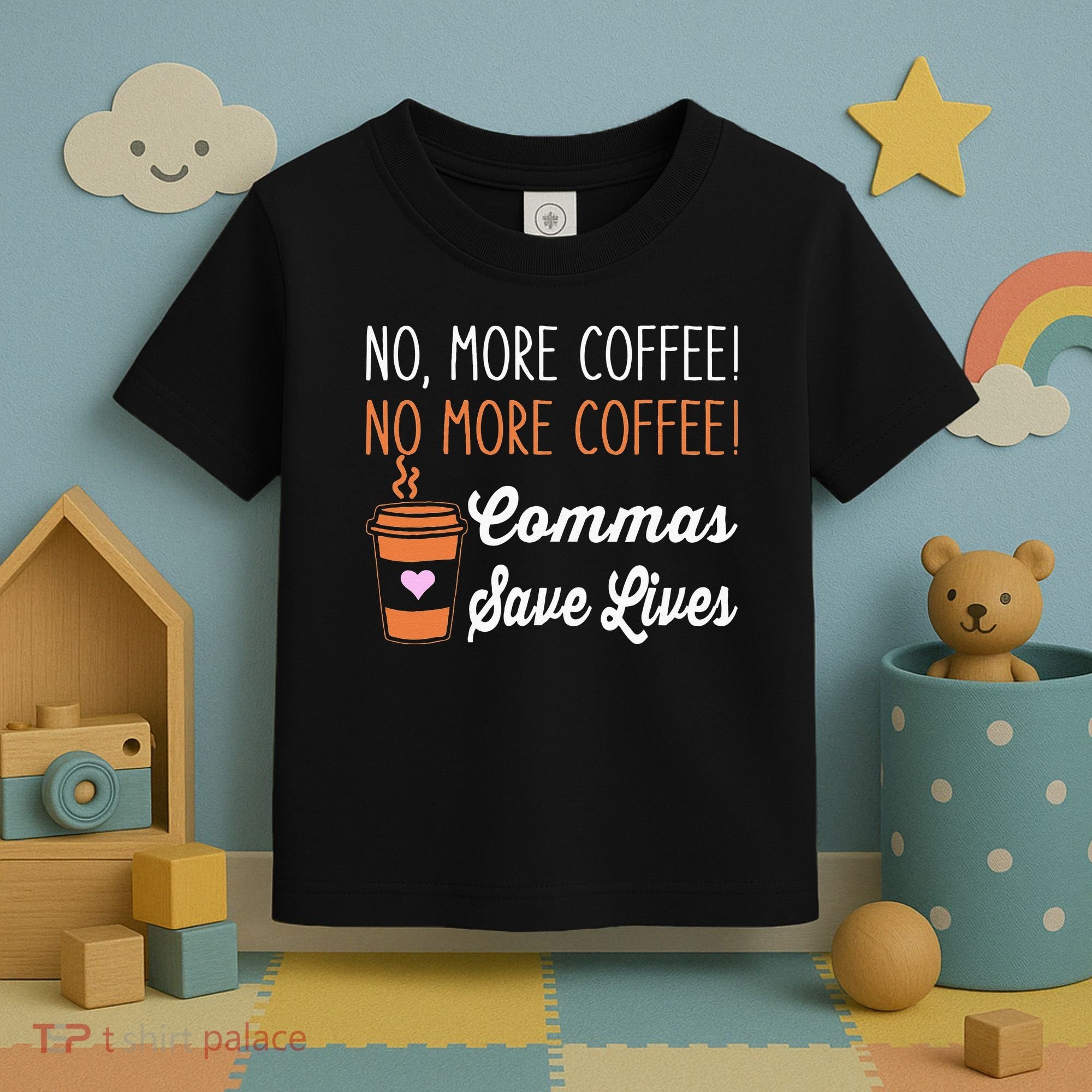 FUNNY NO MORE COFFEE COMMAS SAVE LIVES TEACHER FUNNY SAYING Toddler T-Shirt