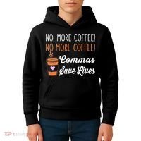 FUNNY NO MORE COFFEE COMMAS SAVE LIVES TEACHER FUNNY SAYING Kids Hoodie thumb 4
