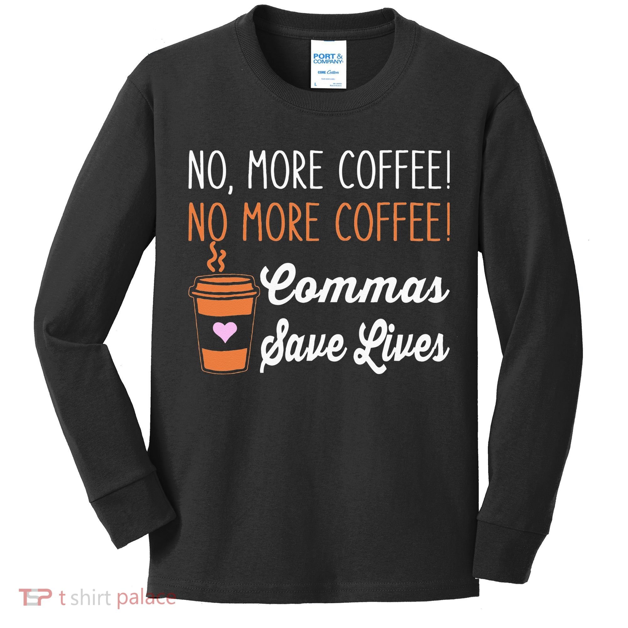 FUNNY NO MORE COFFEE COMMAS SAVE LIVES TEACHER FUNNY SAYING Kids Long Sleeve Shirt