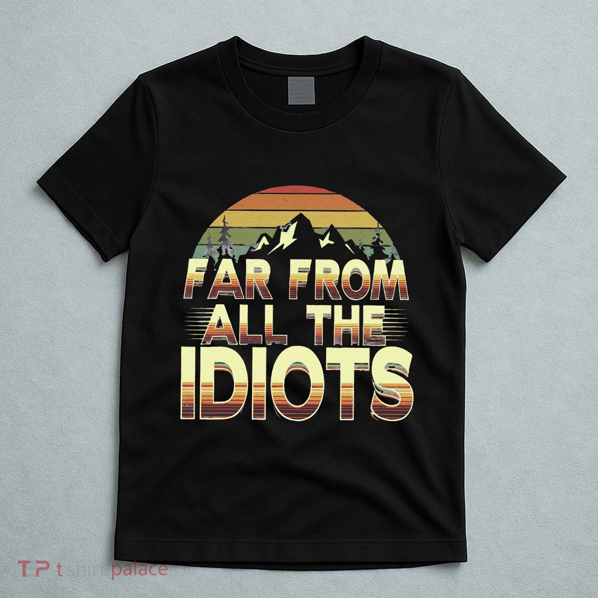 Funny Nature Meme Far From All The Idiots Funny Hiking Memes T-Shirt
