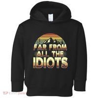 Funny Nature Meme Far From All The Idiots Funny Hiking Memes Toddler Hoodie thumb 0