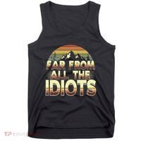 Funny Nature Meme Far From All The Idiots Funny Hiking Memes Tank Top thumb 0