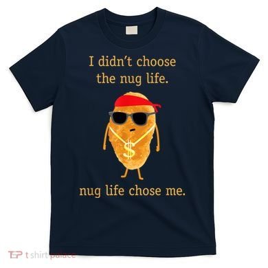 Funny Nugget Nug Life Chicken Nugget T-Shirt