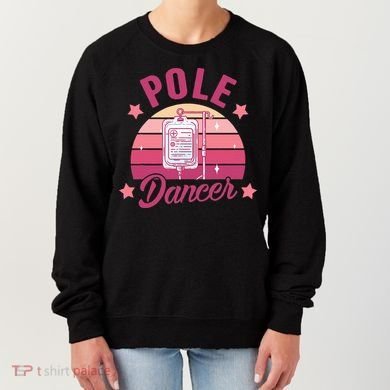 Funny Nurse Nursing Cancer Warrior Chemo Day Pole Dancer Women's Sweatshirt