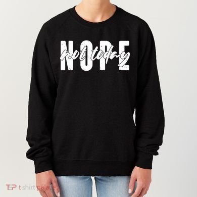 Funny NOPE Not Today Women's Sweatshirt