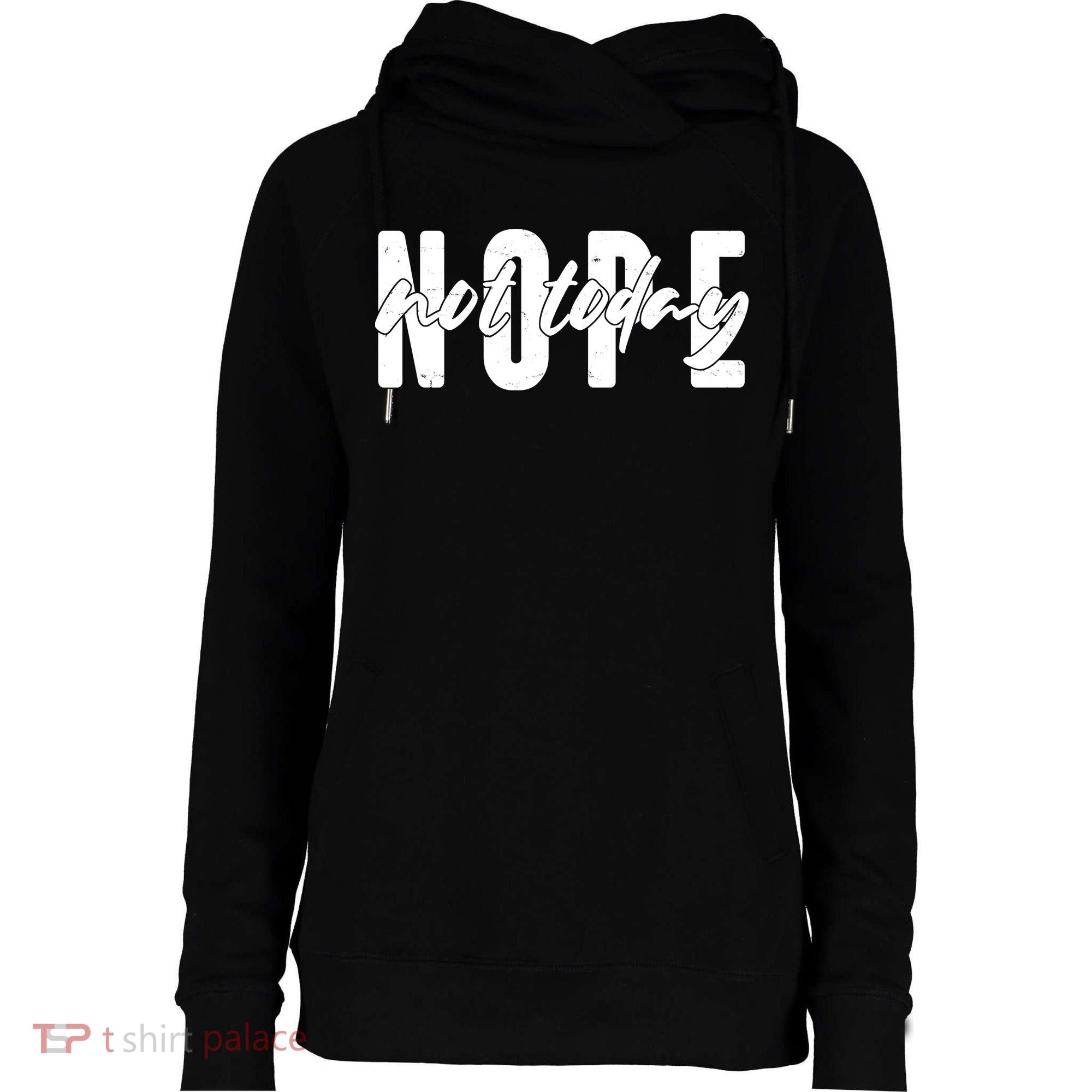 Funny NOPE Not Today Womens Funnel Neck Pullover Hood