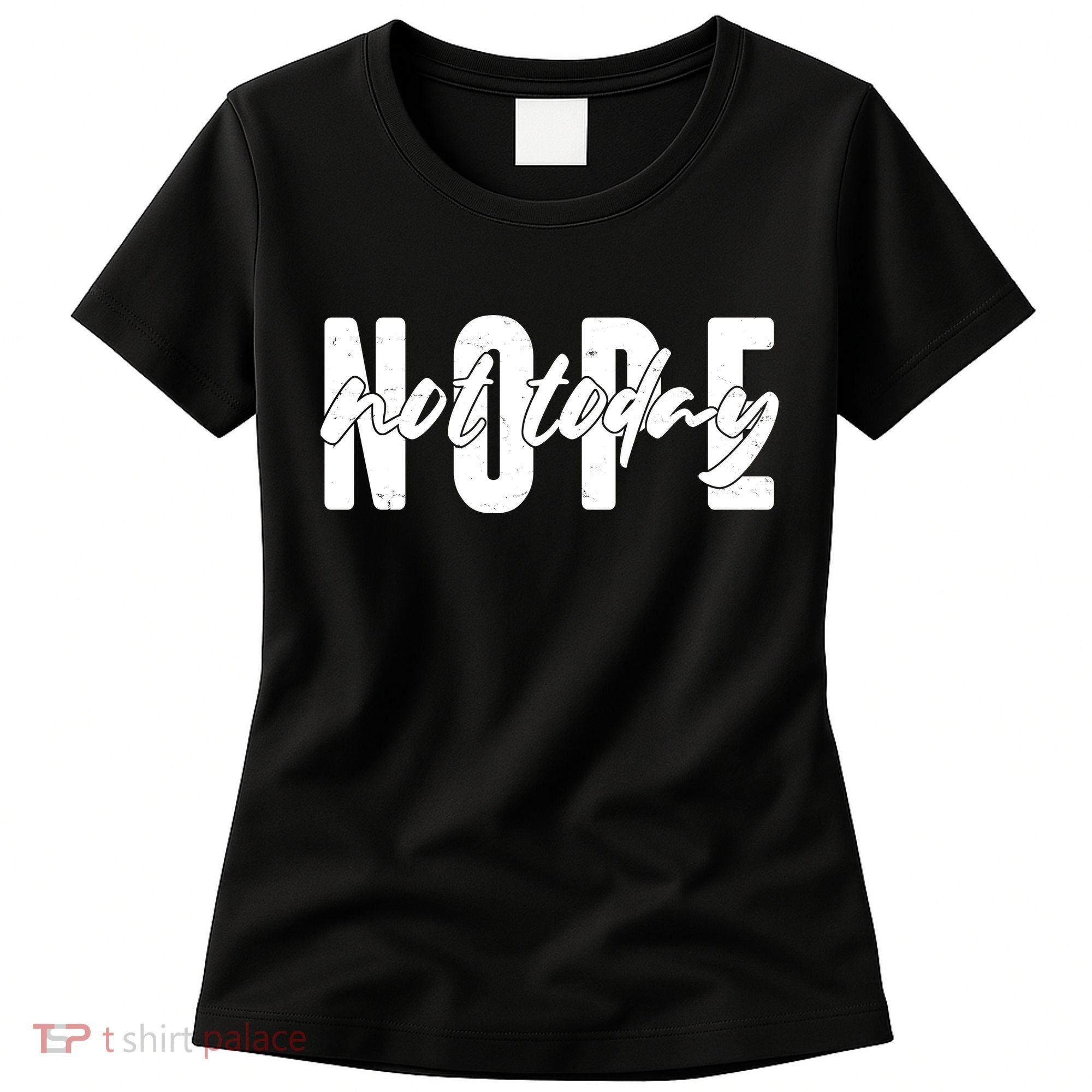Funny NOPE Not Today Women's T-Shirt