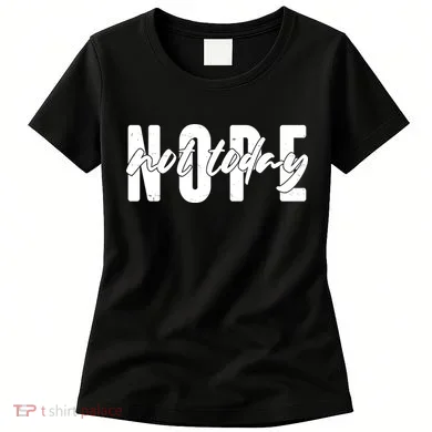 Funny NOPE Not Today Women's T-Shirt