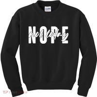 Funny NOPE Not Today Kids Sweatshirt thumb 0
