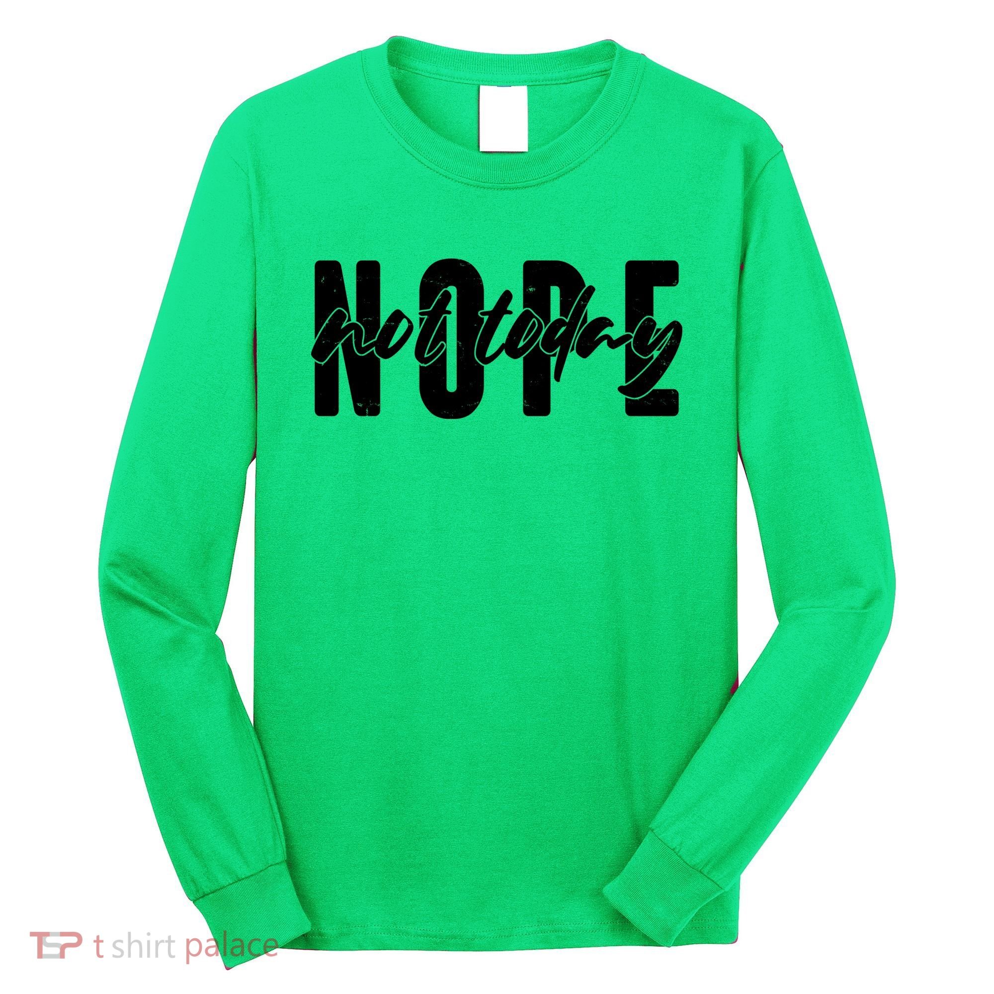 Funny NOPE Not Today Long Sleeve Shirt