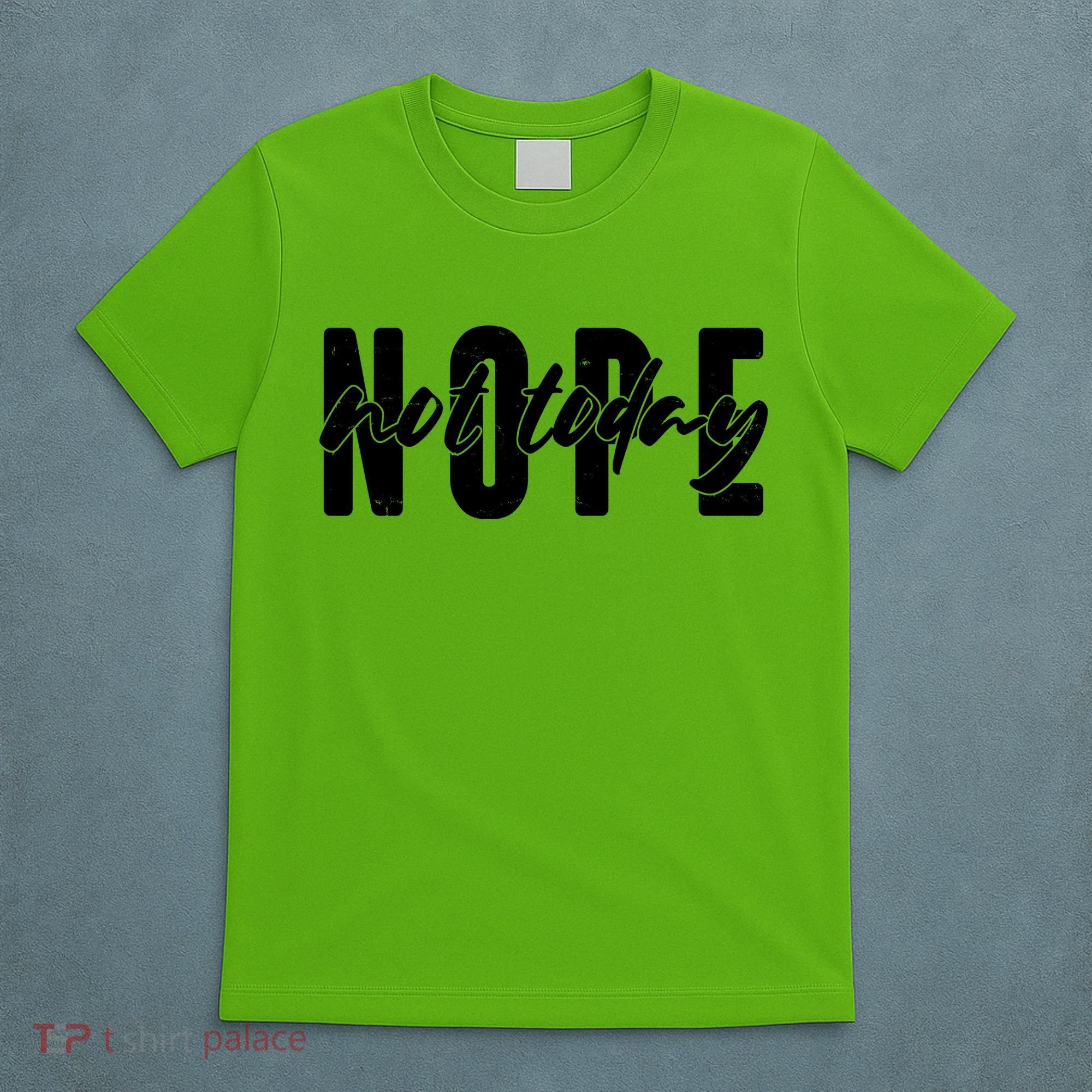 Funny NOPE Not Today T-Shirt